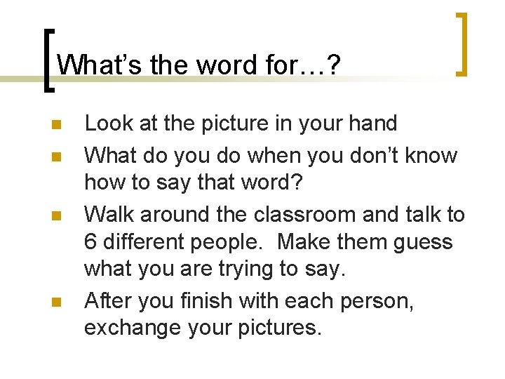 What’s the word for…? n n Look at the picture in your hand What