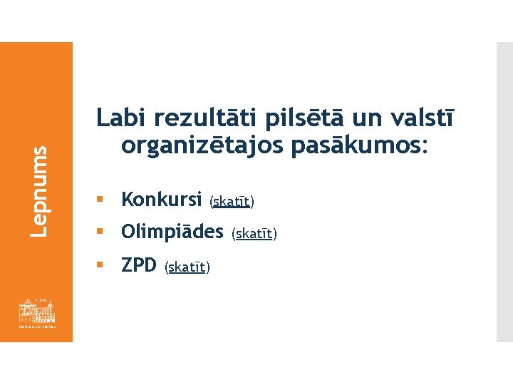 Lepnums Labi rezultāti pilsētā un valstī organizētajos pasākumos: § Konkursi (skatīt) § Olimpiādes §