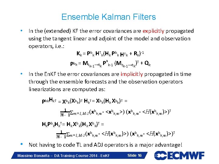 Ensemble Kalman Filters • In the (extended) KF the error covariances are explicitly propagated