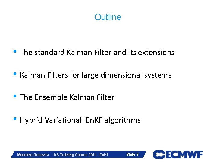 Outline • The standard Kalman Filter and its extensions • Kalman Filters for large