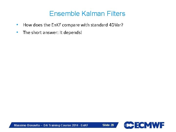 Ensemble Kalman Filters • How does the En. KF compare with standard 4 DVar?