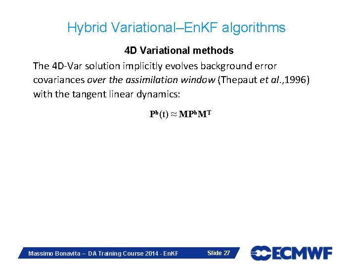 Hybrid Variational–En. KF algorithms 4 D Variational methods The 4 D-Var solution implicitly evolves