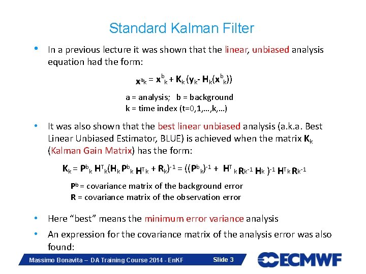 Standard Kalman Filter • In a previous lecture it was shown that the linear,