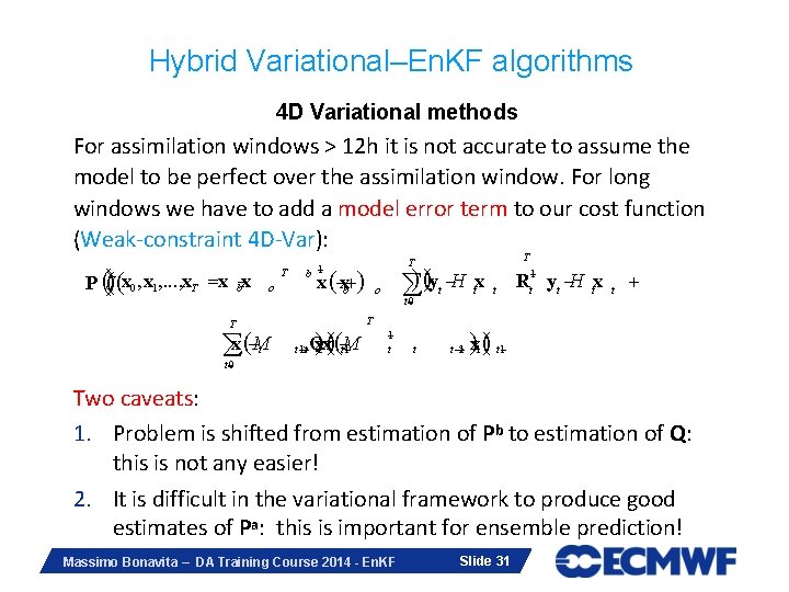Hybrid Variational–En. KF algorithms 4 D Variational methods For assimilation windows > 12 h