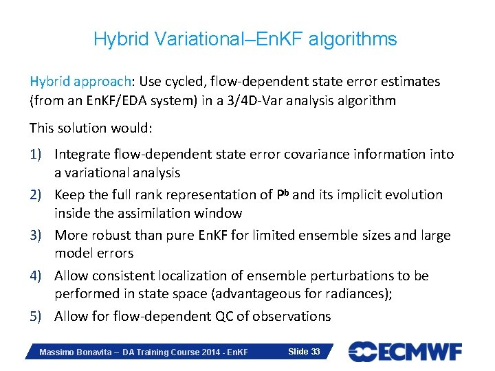 Hybrid Variational–En. KF algorithms Hybrid approach: Use cycled, flow-dependent state error estimates (from an