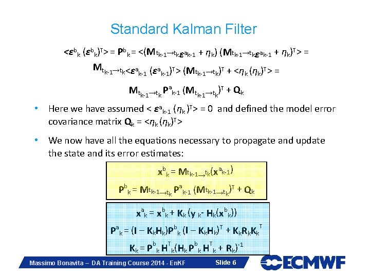 Standard Kalman Filter <εbk (εbk)T> = Pb k = <(M tk-1→tkεak-1 + ηk) (Mtk-1→tkεak-1