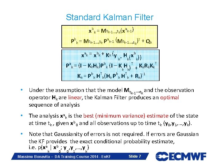 Standard Kalman Filter xbk = Mtk-1→tk(xak-1) Pbk = Mtk-1→tk Pak-1 (Mtk-1→tk)T + Qk xak