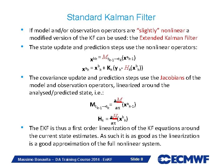 Standard Kalman Filter • • • If model and/or observation operators are “slightly” nonlinear