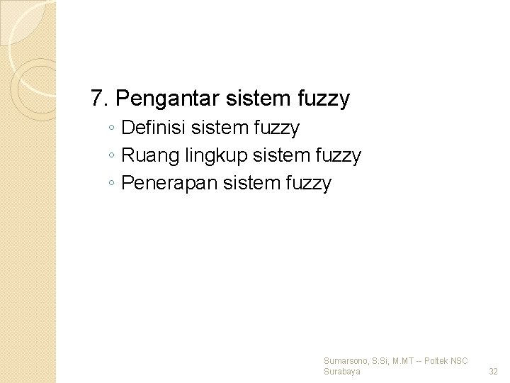 7. Pengantar sistem fuzzy ◦ Definisi sistem fuzzy ◦ Ruang lingkup sistem fuzzy ◦