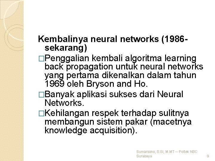 Kembalinya neural networks (1986 sekarang) �Penggalian kembali algoritma learning back propagation untuk neural networks