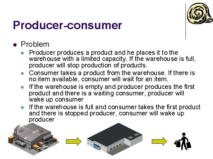 Producer-consumer l Problem l l Producer produces a product and he places it to