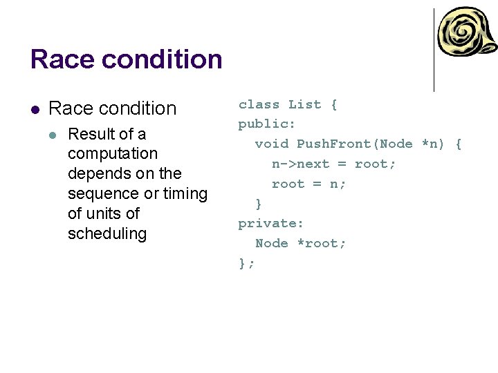 Race condition l Result of a computation depends on the sequence or timing of