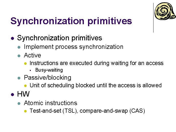 Synchronization primitives l l Implement process synchronization Active l Instructions are executed during waiting