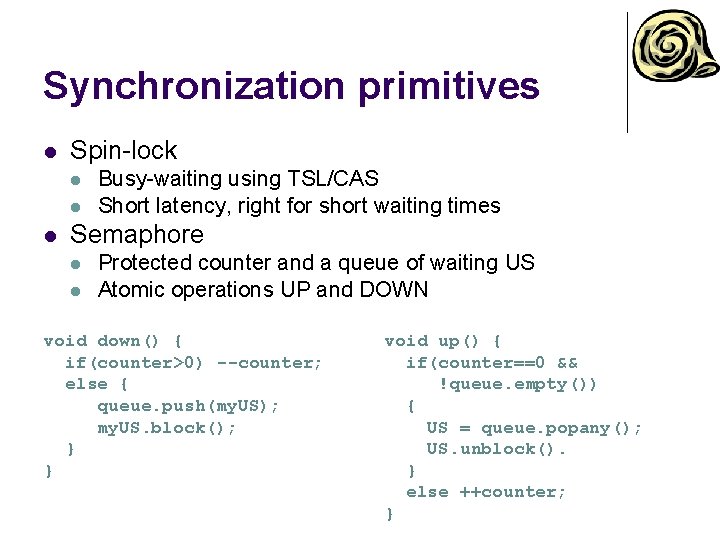 Synchronization primitives l Spin-lock l l l Busy-waiting using TSL/CAS Short latency, right for