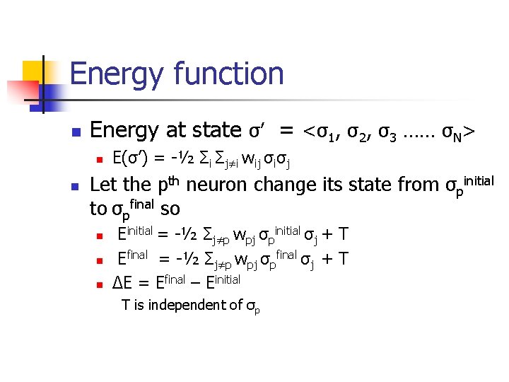 Energy function n Energy at state σ’ = <σ1, σ2, σ3 …… σN> n