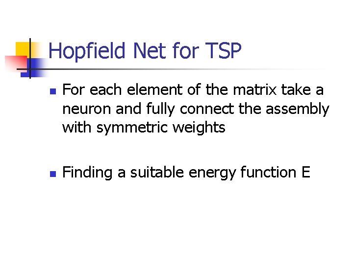 Hopfield Net for TSP n n For each element of the matrix take a