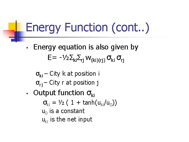 Energy Function (cont. . ) § Energy equation is also given by E= -½ΣkiΣrj