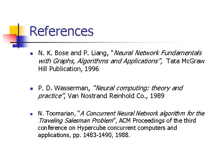 References n n n N. K. Bose and P. Liang, ”Neural Network Fundamentals with