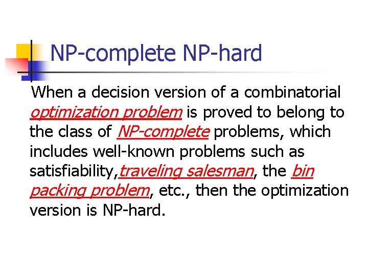 NP-complete NP-hard When a decision version of a combinatorial optimization problem is proved to
