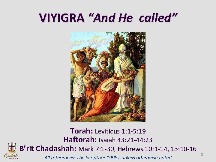 VIYIGRA “And He called” Torah: Leviticus 1: 1 -5: 19 Haftorah: Isaiah 43: 21