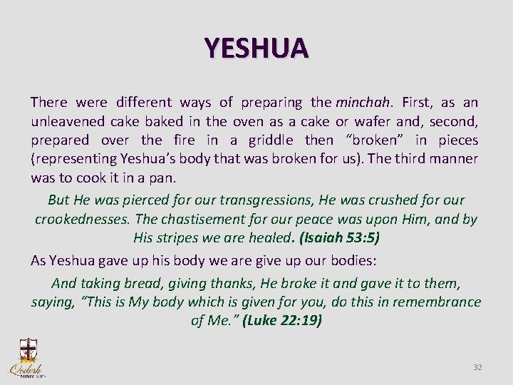 YESHUA There were different ways of preparing the minchah. First, as an unleavened cake