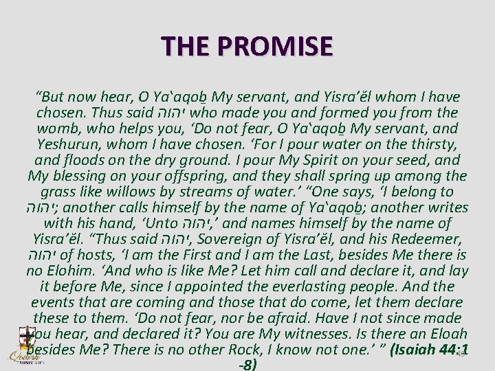 THE PROMISE “But now hear, O Yaʽaqob My servant, and Yisra’ĕl whom I have