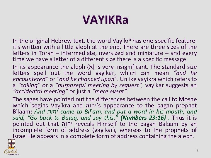 VAYIKRa In the original Hebrew text, the word Vayikra has one specific feature: it's