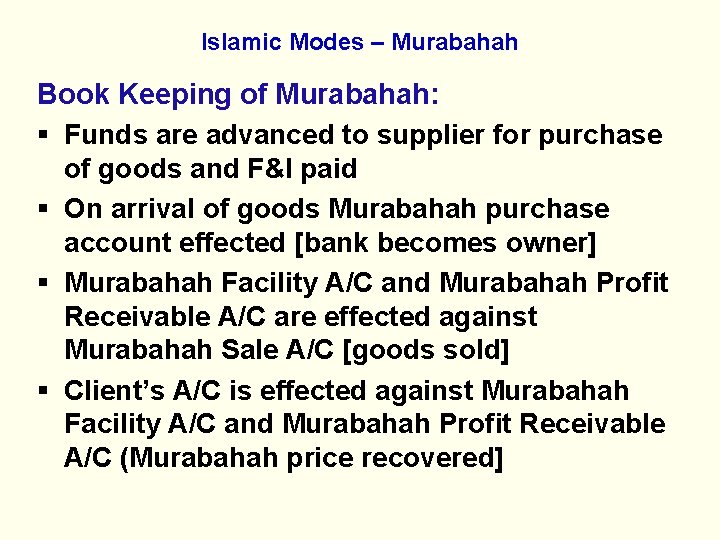 Islamic Modes – Murabahah Book Keeping of Murabahah: § Funds are advanced to supplier