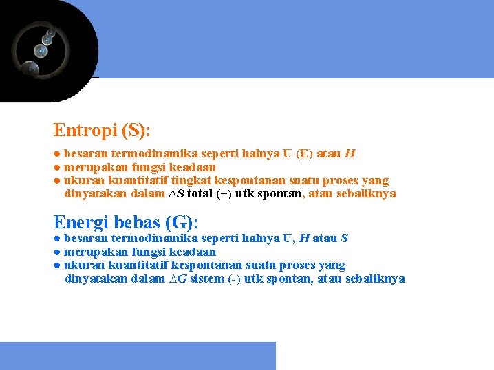 Entropi (S): ● besaran termodinamika seperti halnya U (E) atau H ● merupakan fungsi