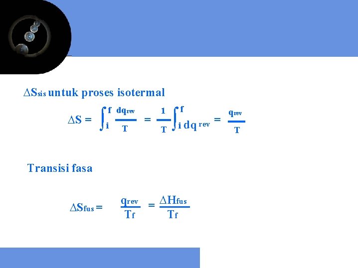 ∆Ssis untuk proses isotermal ∆S = ∫ f dqrev i T = 1 T
