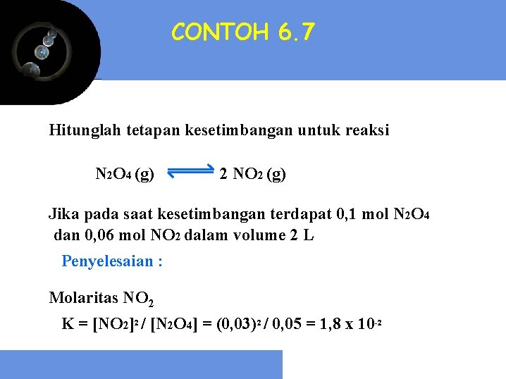 CONTOH 6. 7 Hitunglah tetapan kesetimbangan untuk reaksi N 2 O 4 (g) 2