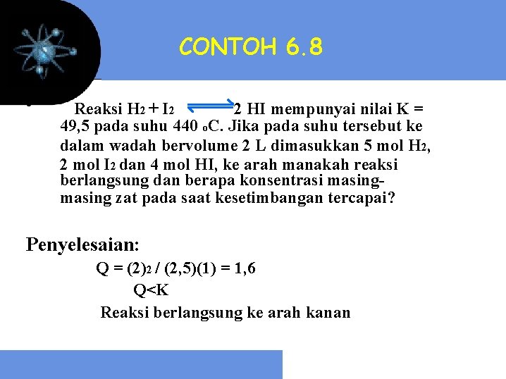 CONTOH 6. 8 • Reaksi H 2 + I 2 2 HI mempunyai nilai