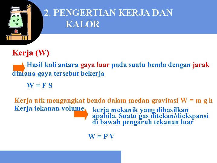 2. PENGERTIAN KERJA DAN KALOR Kerja (W) Hasil kali antara gaya luar pada suatu