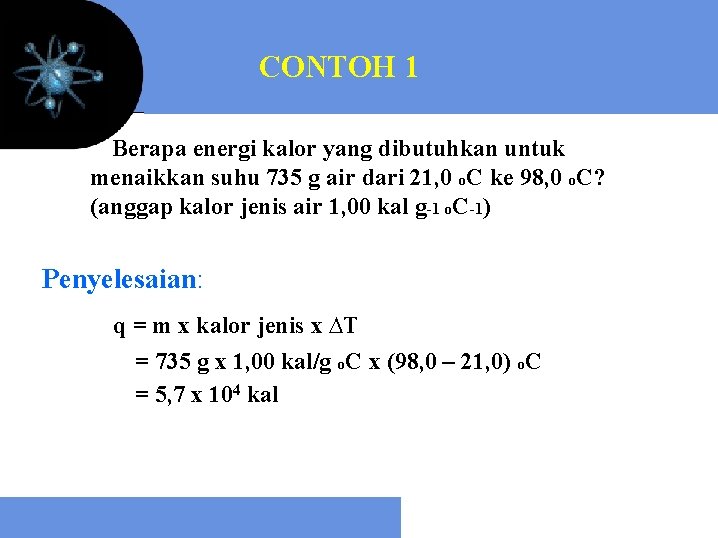 CONTOH 1 Berapa energi kalor yang dibutuhkan untuk menaikkan suhu 735 g air dari