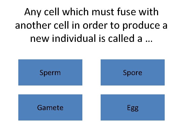 Any cell which must fuse with another cell in order to produce a new