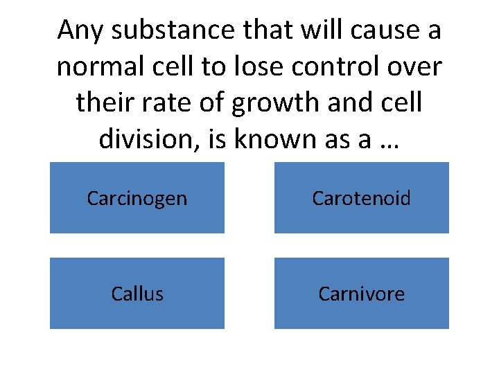 Any substance that will cause a normal cell to lose control over their rate