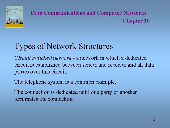 Data Communications and Computer Networks Chapter 10 Types of Network Structures Circuit switched network