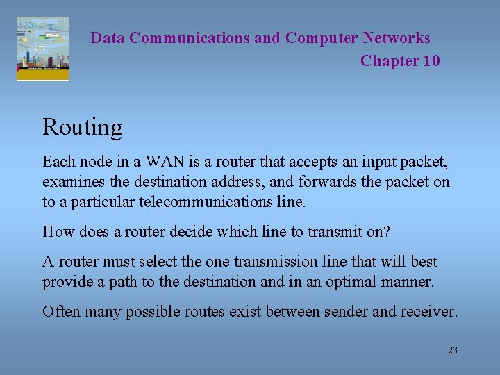 Data Communications and Computer Networks Chapter 10 Routing Each node in a WAN is