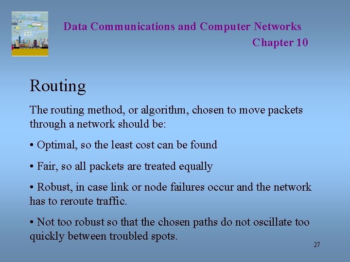 Data Communications and Computer Networks Chapter 10 Routing The routing method, or algorithm, chosen