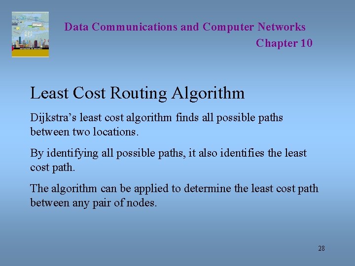Data Communications and Computer Networks Chapter 10 Least Cost Routing Algorithm Dijkstra’s least cost