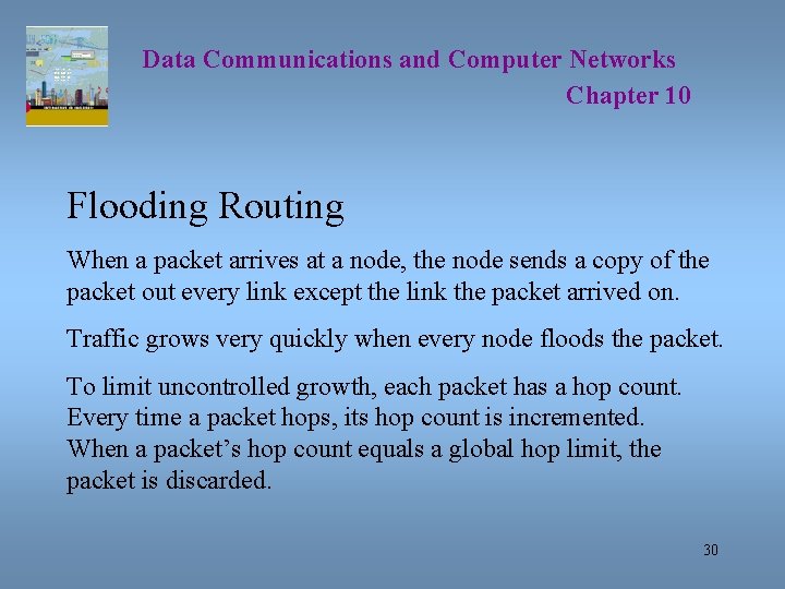 Data Communications and Computer Networks Chapter 10 Flooding Routing When a packet arrives at