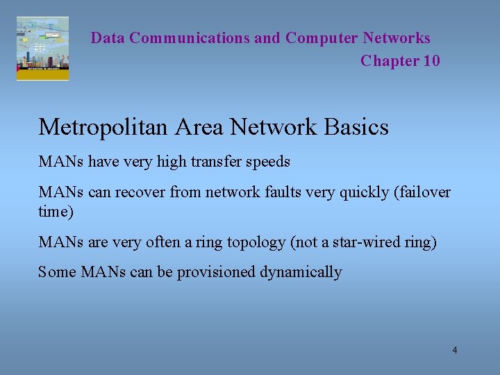 Data Communications and Computer Networks Chapter 10 Metropolitan Area Network Basics MANs have very