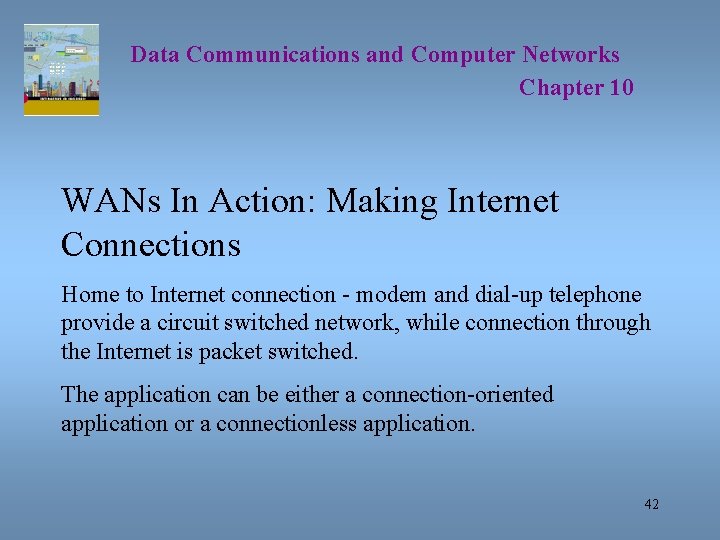 Data Communications and Computer Networks Chapter 10 WANs In Action: Making Internet Connections Home