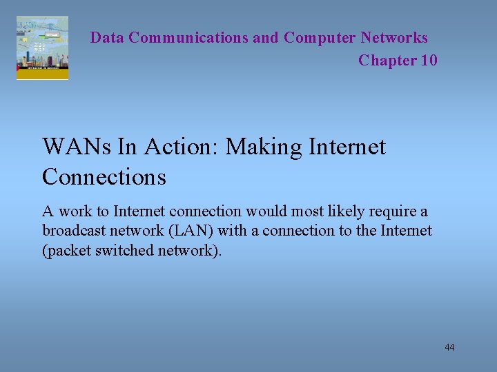 Data Communications and Computer Networks Chapter 10 WANs In Action: Making Internet Connections A