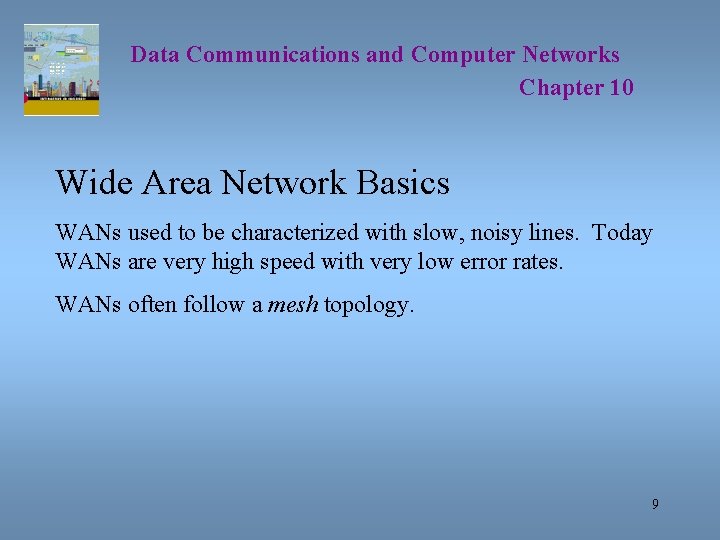 Data Communications and Computer Networks Chapter 10 Wide Area Network Basics WANs used to