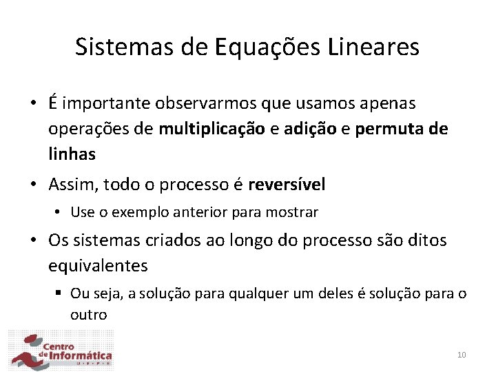 Sistemas de Equações Lineares • É importante observarmos que usamos apenas operações de multiplicação Sistemas de Equações Lineares • É importante observarmos que usamos apenas operações de multiplicação
