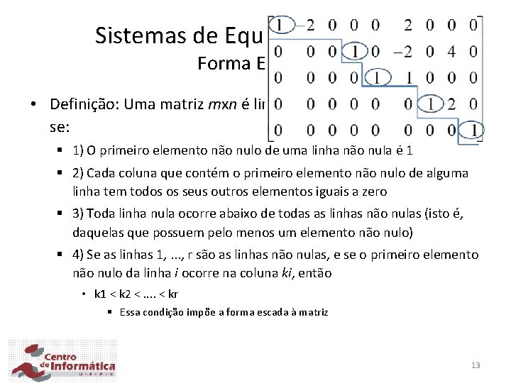 Sistemas de Equações Lineares Forma Escada • Definição: Uma matriz mxn é linha reduzida Sistemas de Equações Lineares Forma Escada • Definição: Uma matriz mxn é linha reduzida