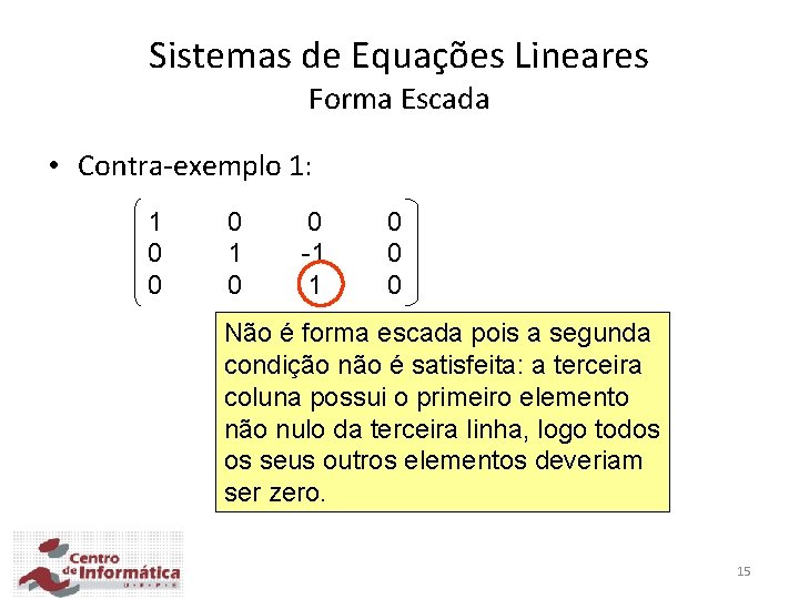 Sistemas de Equações Lineares Forma Escada • Contra-exemplo 1: 1 0 0 0 1 Sistemas de Equações Lineares Forma Escada • Contra-exemplo 1: 1 0 0 0 1