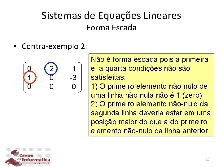 Sistemas de Equações Lineares Forma Escada • Contra-exemplo 2: 0 1 0 2 0 Sistemas de Equações Lineares Forma Escada • Contra-exemplo 2: 0 1 0 2 0