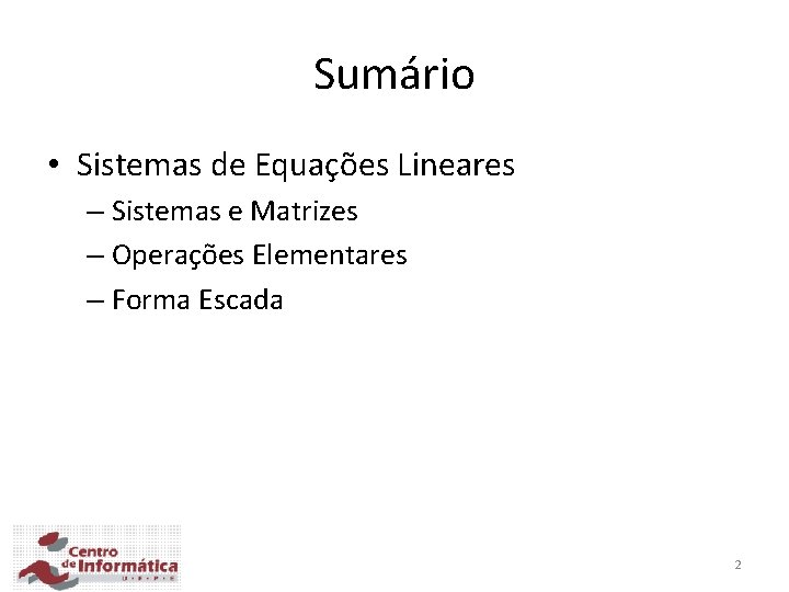 Sumário • Sistemas de Equações Lineares – Sistemas e Matrizes – Operações Elementares – Sumário • Sistemas de Equações Lineares – Sistemas e Matrizes – Operações Elementares –